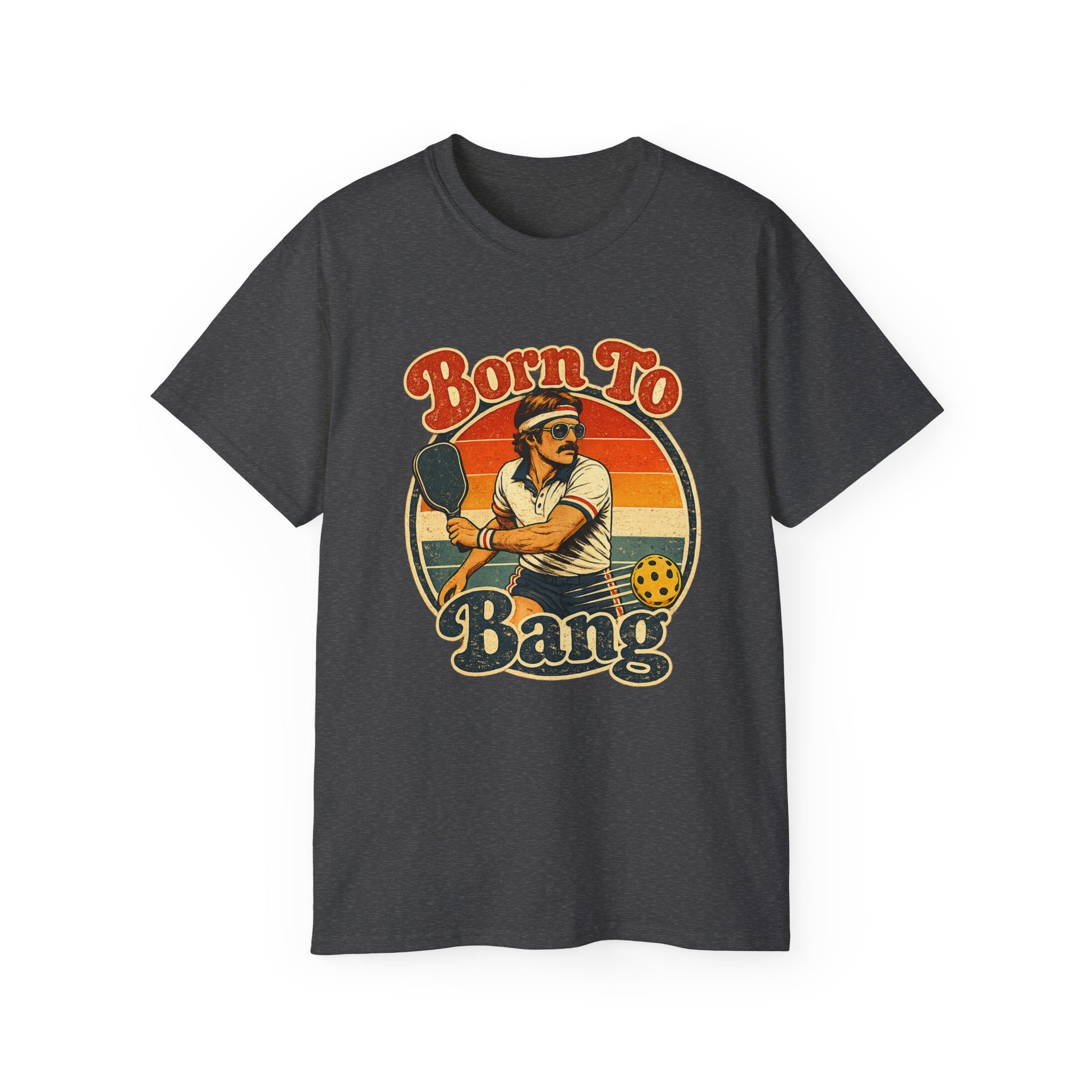 Born To Bang Vintage Pickleball T-Shirt — Retro Court Player Tee