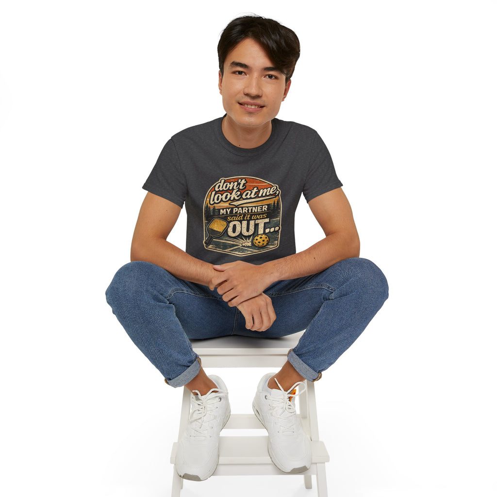 T-Shirt - “Don’t Look at Me, My Partner Said It Was Out” Pickleball Humor Tee