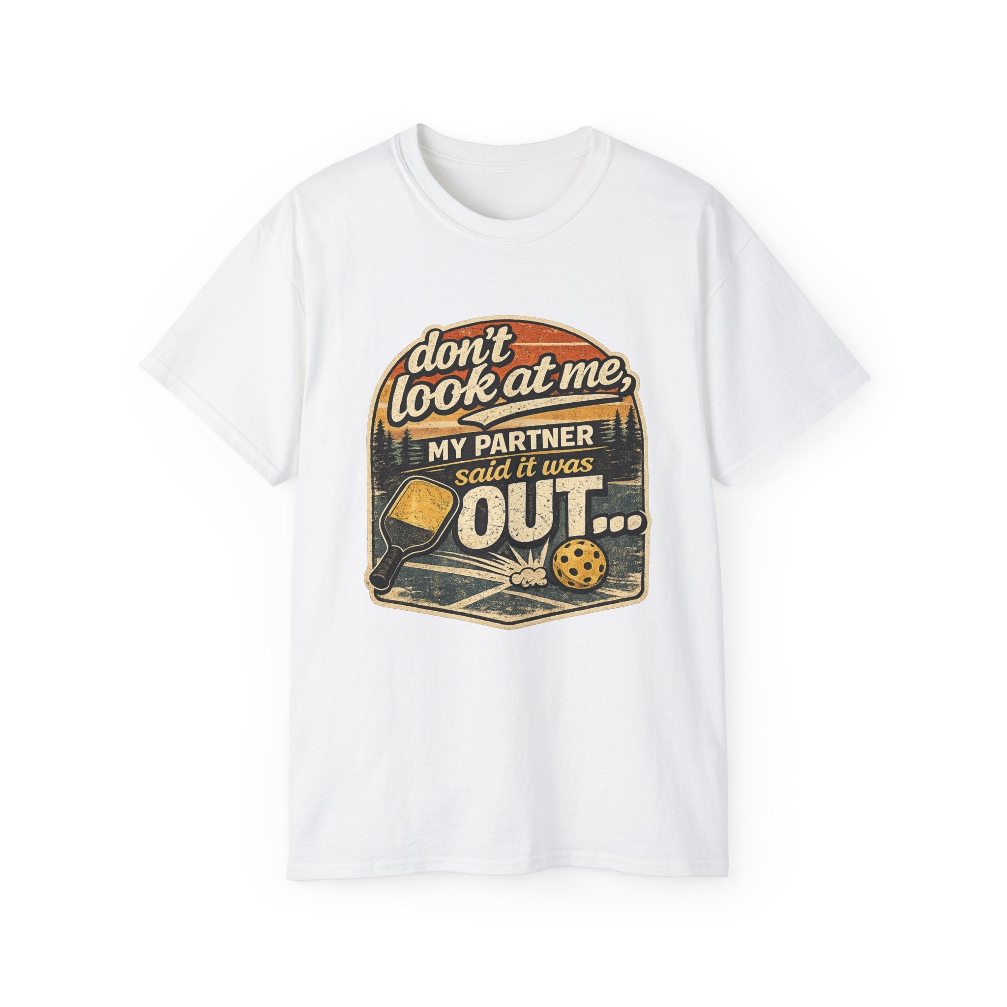 T-Shirt - “Don’t Look at Me, My Partner Said It Was Out” Pickleball Humor Tee