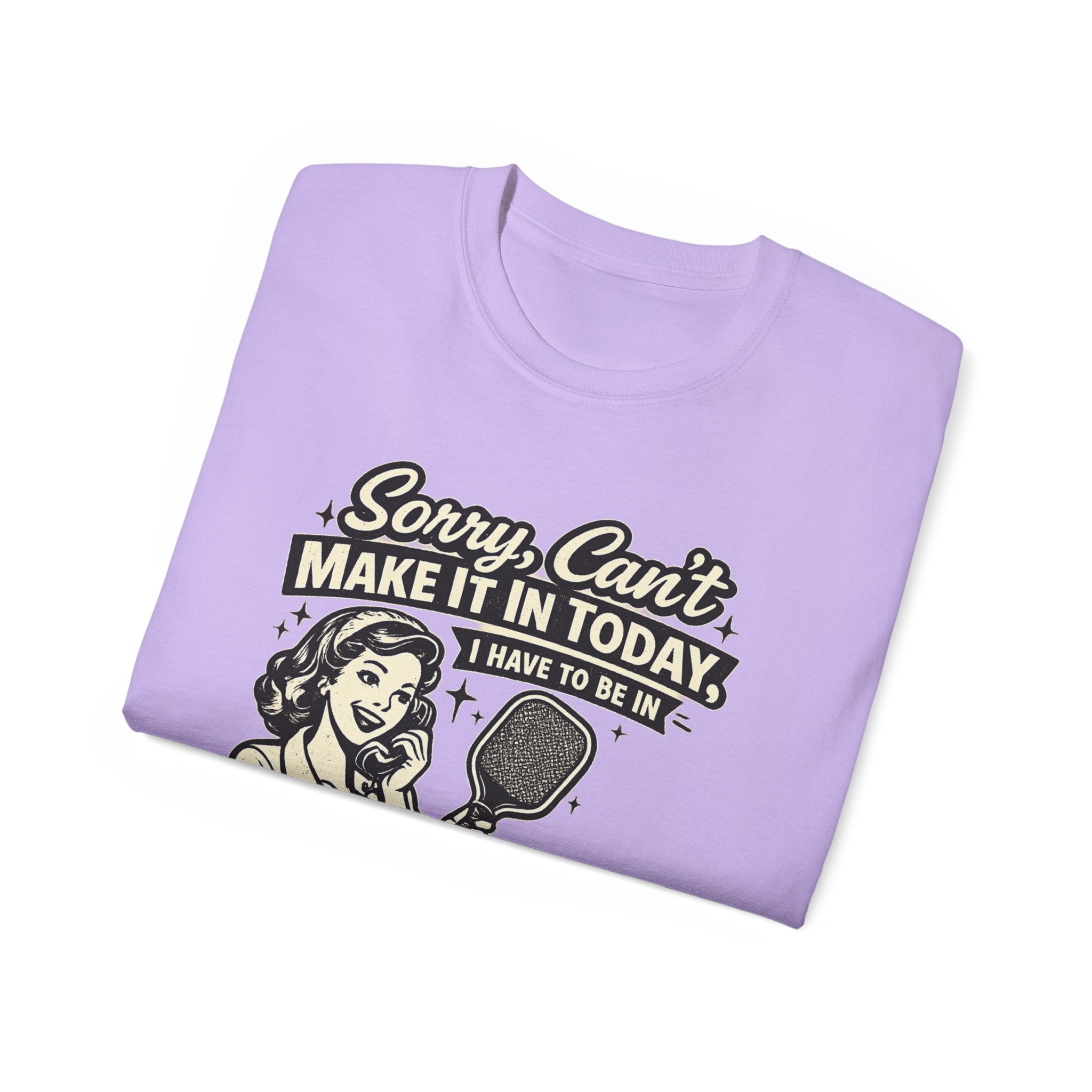 Sorry, Can’t Make It Today I Have To Be In Court Pickleball T-Shirt