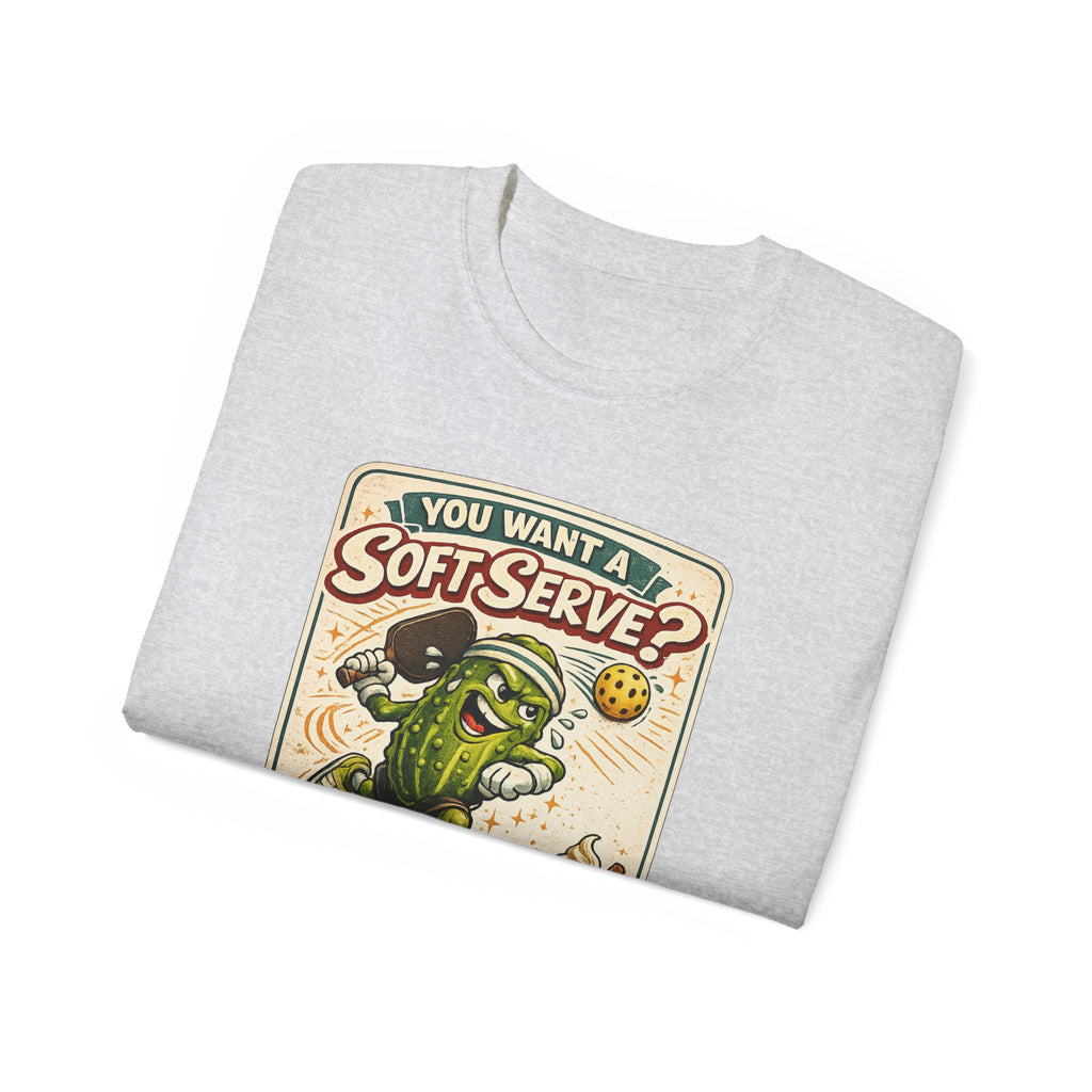 T-Shirt — “You Want a Soft-Serve? Then Go Get Ice Cream” Vintage Pickleball Design