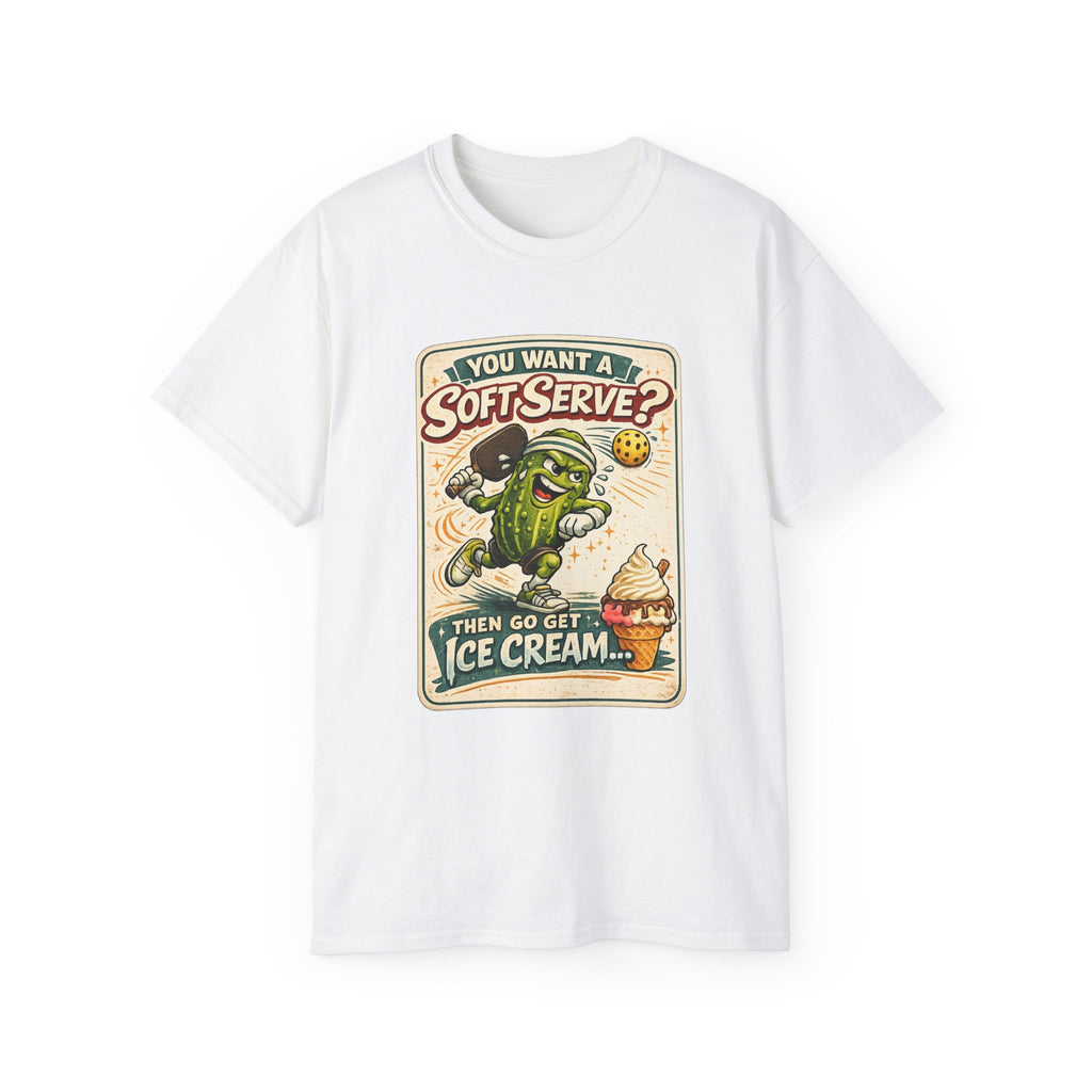 T-Shirt — “You Want a Soft-Serve? Then Go Get Ice Cream” Vintage Pickleball Design