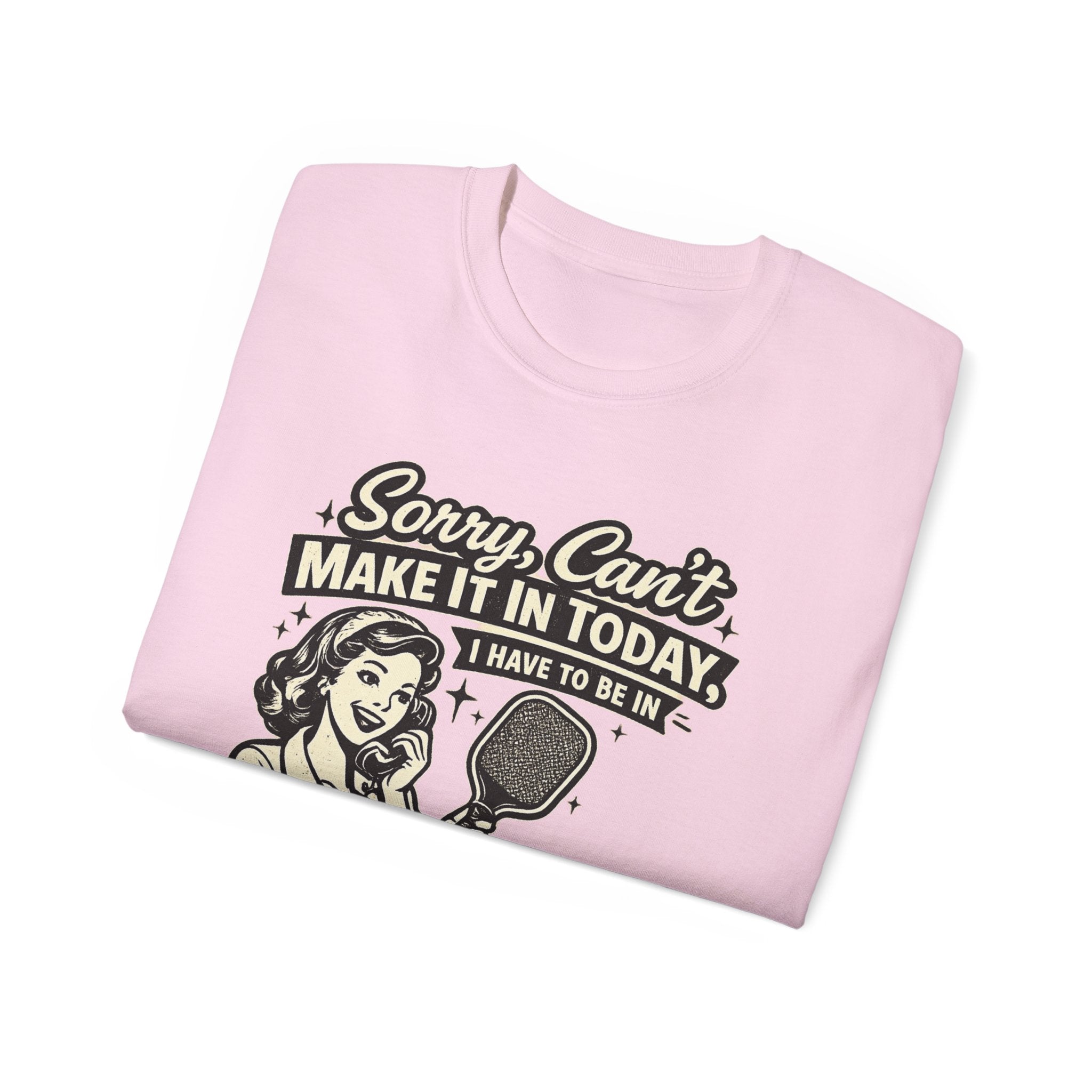Sorry, Can’t Make It Today I Have To Be In Court Pickleball T-Shirt