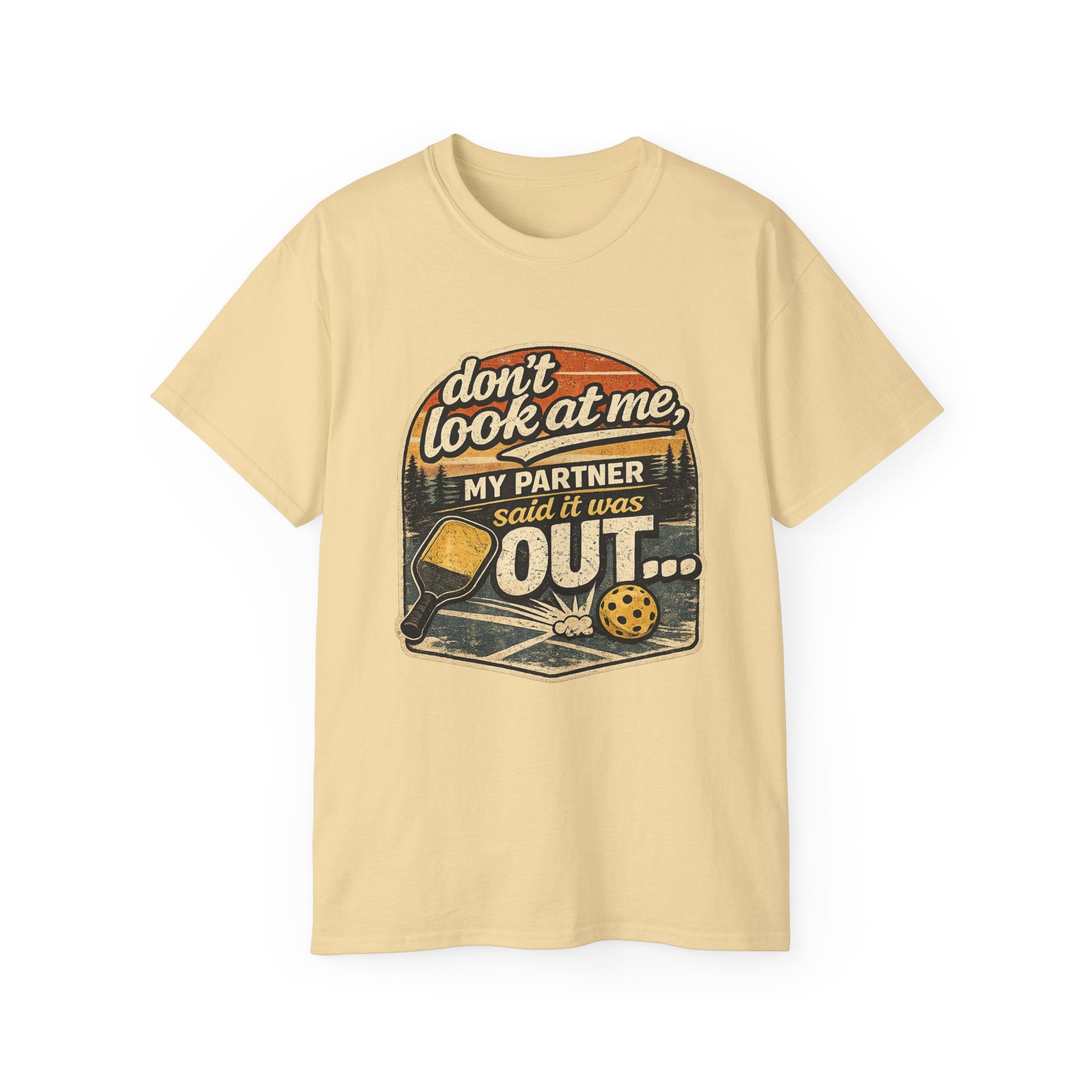 T-Shirt - “Don’t Look at Me, My Partner Said It Was Out” Pickleball Humor Tee