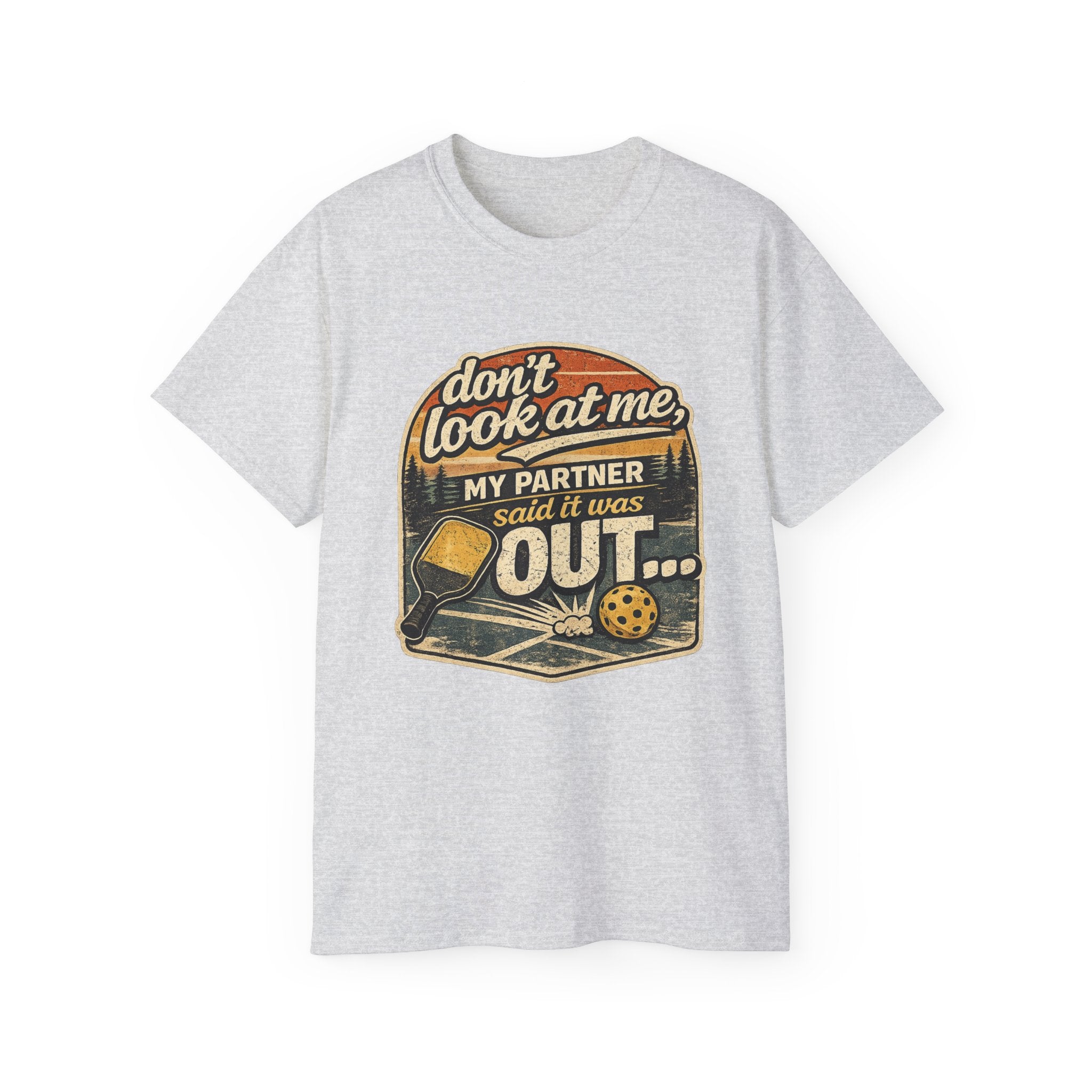 T-Shirt - “Don’t Look at Me, My Partner Said It Was Out” Pickleball Humor Tee