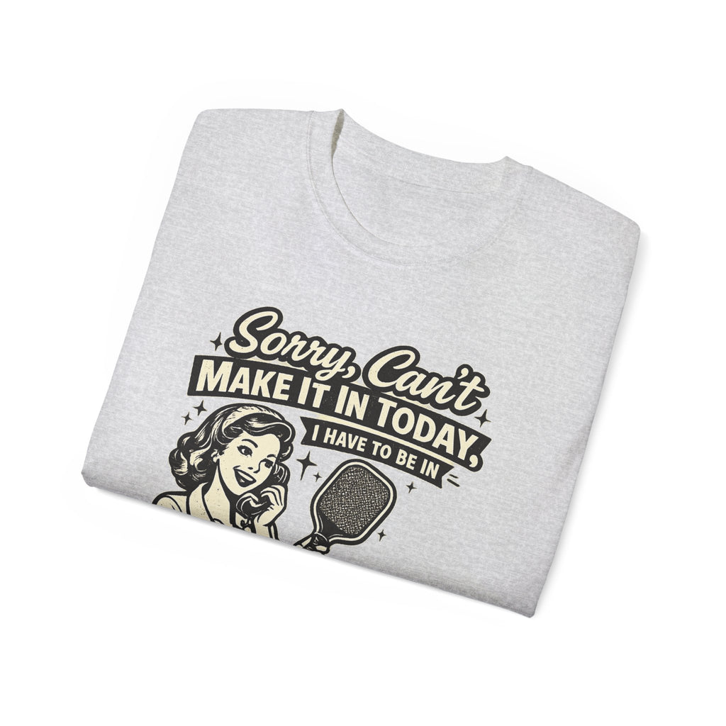 Sorry, Can’t Make It Today I Have To Be In Court Pickleball T-Shirt