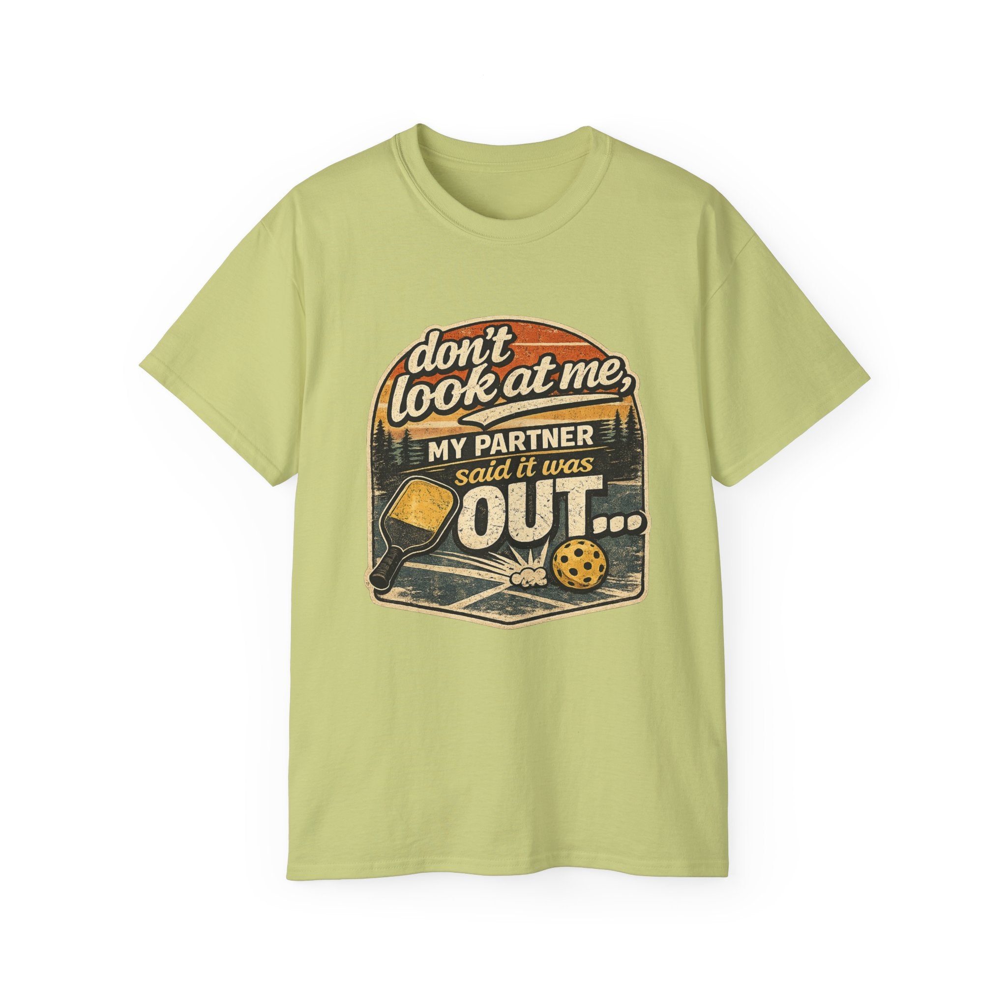 T-Shirt - “Don’t Look at Me, My Partner Said It Was Out” Pickleball Humor Tee